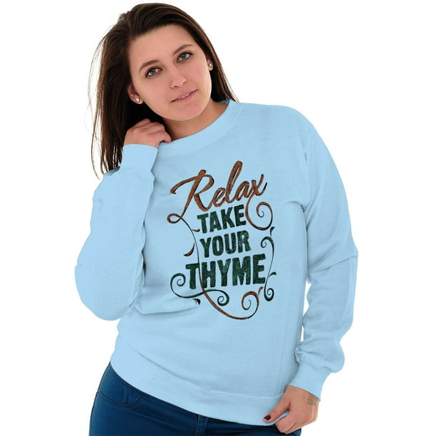 Relax Take Thyme Funny Shirt Home Gardening Gift Idea Cool Crewneck Sweatshirt